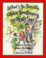 What's So Terrible About Swallowing an Apple Seed? 0060245239 Book Cover