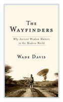 The Wayfinders: Why Ancient Wisdom Matters in the Modern World 0887847668 Book Cover