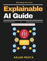Explainable AI Guide: AI Implementation Guide | AI Trust Building | AI Fairness Tools | AI for Beginners | AI in Industry | Transparent AI Systems | AI Case Studies | AI Innovation Trends B0H1L95VC1 Book Cover