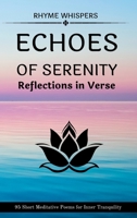 Echoes of Serenity - Reflections in Verse: 95 Short Meditative Poems for Inner Tranquility B0CJ5ZTB8Q Book Cover