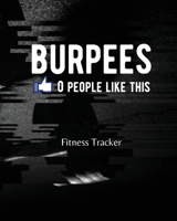 Burpees 0 People Like This : Fitness Tracker 1953332250 Book Cover