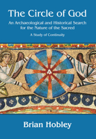 The Circle of God: An Archaeological and Historical Search for the Nature of the Sacred: A Study of Continuity 1784911372 Book Cover