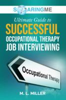 SoaringME The Ultimate Guide to Successful Occupational Therapy Job Interviewing 1956874364 Book Cover