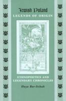 Jewish Poland-Legends of Origin: Ethnopoetics and Legendary Chronicles (Raphael Patai Series in Jewish Folklore and Anthropology) 0814327893 Book Cover