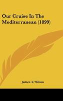 Our Cruise In The Mediterranean (1899) 1377320359 Book Cover