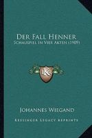 Der Fall Henner: Schauspiel In Vier Akten (1909) 1160432295 Book Cover