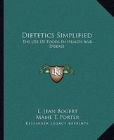 Dietetics Simplified: The Use Of Foods In Health And Disease 1162941243 Book Cover