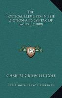 The Poetical Elements In The Diction And Syntax Of Tacitus 1104920204 Book Cover