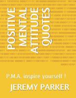 Positive Mental Attitude Quotes: P.M.A. inspire yourself ! 1096100053 Book Cover