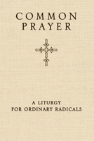 Common Prayer: A Liturgy for Ordinary Radicals 0310326192 Book Cover