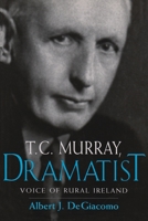 T. C. Murray, Dramatist: Voice of Rural Ireland 0815629451 Book Cover