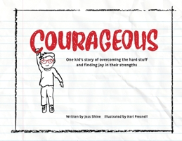 Courageous : One kid's story of overcoming the hard stuff and finding joy in their strengths 1963127722 Book Cover
