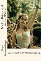 Nackte Bruste Sind Unsere Waffen: Nacktheit & Protestbewegung 1535235152 Book Cover