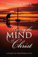 Having the Mind of Christ: A Study of Philippians 2:5-16 1478755245 Book Cover