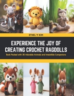 Experience the Joy of Creating Crochet Ragdolls: Book Packed with 30 Adorable Animals and Irresistible Companions B0CSNPDG47 Book Cover