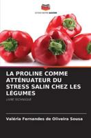 LA PROLINE COMME ATTÉNUATEUR DU STRESS SALIN CHEZ LES LÉGUMES: LIVRE TECHNIQUE (French Edition) 620764462X Book Cover