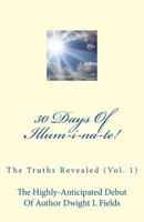 30 Days of Illum-I-Na-Te!: The Truths Revealed (Vol. 1) 1491290862 Book Cover