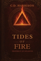 Tides of Fire: Prophecy of Atlantis B0G69QTW6Z Book Cover