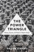 The Power Triangle: Military, Security, and Politics in Regime Change 0190239204 Book Cover