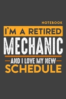 Notebook: I'm a retired MECHANIC and I love my new Schedule - 120 LINED Pages - 6" x 9" - Retirement Journal 1696980593 Book Cover