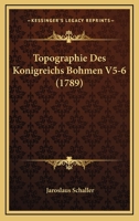 Topographie Des Konigreichs Bohmen V5-6 (1789) 1120945062 Book Cover