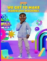 We Get to Make Marvelous Machines 1968125043 Book Cover