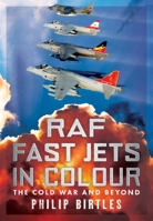 RAF Fast Jets in Colour: The Cold War and Beyond 1781559473 Book Cover