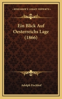 Ein Blick Auf Oesterreichs Lage (1866) 1161144153 Book Cover
