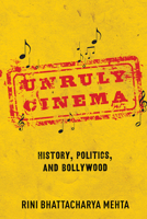 Unruly Cinema: History, Politics, and Bollywood 025204312X Book Cover