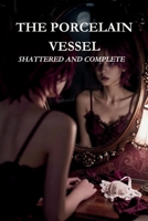 The Porcelain Vessel.: Shattered and Complete. B0GS5S9LKN Book Cover