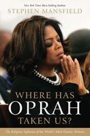 Where Has Oprah Taken Us?: The Religious Influence of the World's Most Famous Woman 1595553088 Book Cover