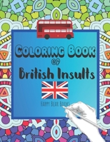 Coloring Book Of British Insults: A funny gift for relaxation and creative cuss word ideas B0863TWZH8 Book Cover