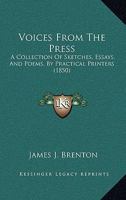 Voices From The Press: A Collection Of Sketches, Essays, And Poems, By Practical Printers 1178007324 Book Cover