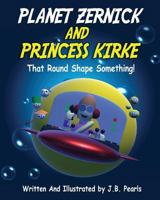 Planet Zernick and Princess Kirke: That Round-Shape Something 1979858667 Book Cover