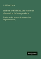 Prairies artificielles, des causes de diminution de leurs produits: Études sur les moyens de prévenir leur dégénérescence (French Edition) 3388728631 Book Cover
