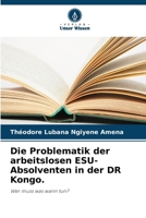 Die Problematik der arbeitslosen ESU-Absolventen in der DR Kongo.: Wer muss was wann tun? 6205898535 Book Cover