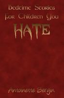 Bedtime Stories for Children You Hate 1463712642 Book Cover