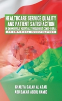 Healthcare Service Quality and Patient Satisfaction in Omani Public Hospitals Throughout Covid-19 Era: An Empirical Investigation 1543780776 Book Cover