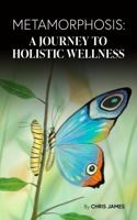 Metamorphosis: A Journey To Holistic Wellness 1735560529 Book Cover