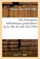 Des Principales bibliothèques particulières de la ville de Lille 2329014155 Book Cover