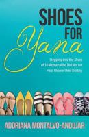 Shoes for Yana: 16 Women Who Did Not Let Fear Choose Their Destiny 1947279203 Book Cover
