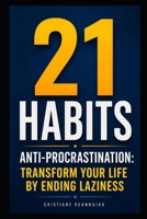 21 Anti-Procrastination Habits: Transform Your Life by Eliminating Laziness B0G52GHCMJ Book Cover