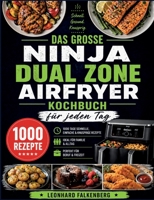 Das große Ninja Dual Zone Airfryer Kochbuch für jeden Tag: 1000 Tage gesunde, einfache & knusprige Rezepte - ideal für Familie & Beruf (German Edition) 3696396907 Book Cover