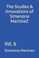 The Studies & Innovations of Simenona Martinez: Vol. 6 B0BGFQMTXG Book Cover