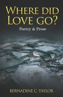 Where Did Love Go?: Poetry & Prose B0BPGKLGRT Book Cover