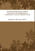 The Relationship between Student Achievement and Multilingualism: A Quantitative Causal-Comparative Study 1257764470 Book Cover