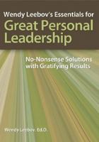 Wendy Leebov's Essentials for Great Personal Leadership Wendy Leebov's Essentials for Great Personal Leadership: No-Nonsense Solutions with Gratifying 1556483511 Book Cover