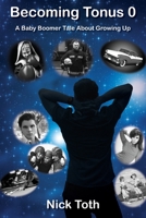 Becoming Tonus 0: A Baby Boomer Tale About Growing Up 1977257119 Book Cover