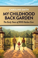 My Childhood Back Garden: The Early Years of the Royal Horticultural Society Garden Harlow Carr 1067638334 Book Cover