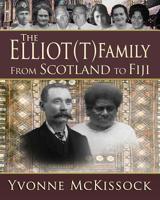 The Elliot(t) Family: From Scotland to Fiji 1091514143 Book Cover